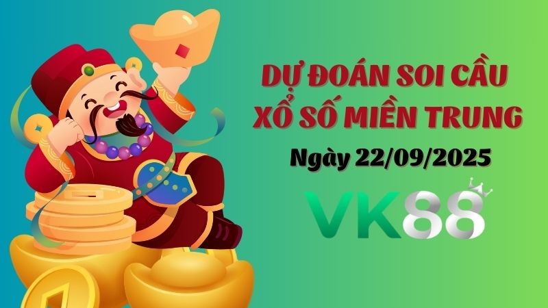 VK88 Dự Đoán Soi Cầu Xổ Số Miền Trung Ngày 22/09/2025 - Chọn Số Cực Chuẩn