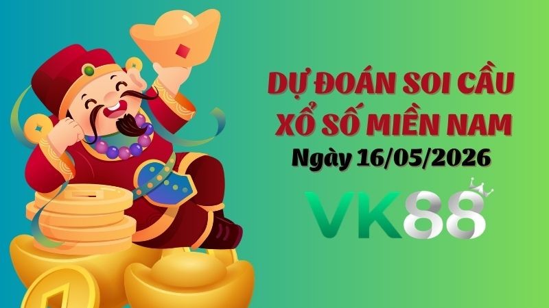 VK88 Dự Đoán Soi Cầu Xổ Số Miền Nam Ngày 16/05/2026 - Tìm Kiếm Con Lô Ưu Tú Nhất
